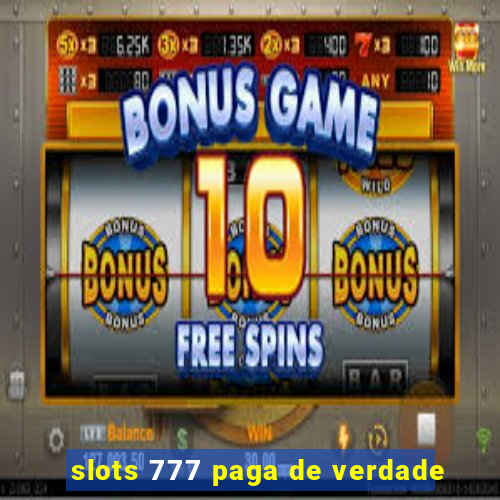 slots 777 paga de verdade